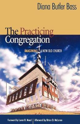The Practicing Congregation: Imagining a New Old Church (Paperback)