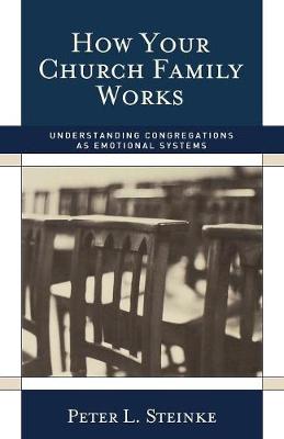 How Your Church Family Works: Understanding Congregations as Emotional Systems (Paperback)
