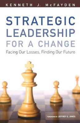 Strategic Leadership for a Change: Facing our Losses, Finding Our Future (Paperback)