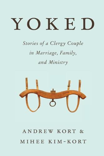 Yoked: Stories of a Clergy Couple in Marriage, Family, and Ministry (Paperback)
