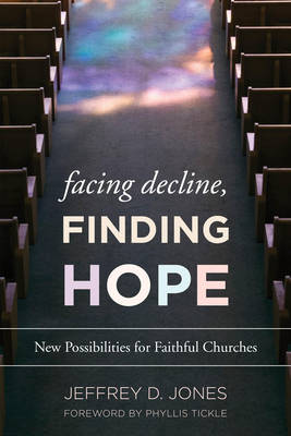Facing Decline, Finding Hope: New Possibilities for Faithful Churches (Paperback)