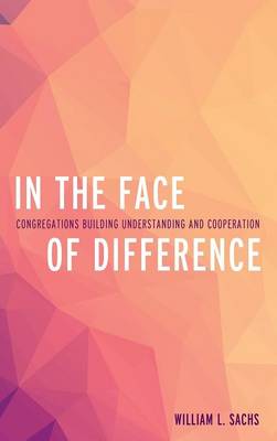 In the Face of Difference: Congregations Building Understanding and Cooperation (Hardback)