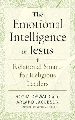 The Emotional Intelligence of Jesus: Relational Smarts for Religious Leaders (Hardback)