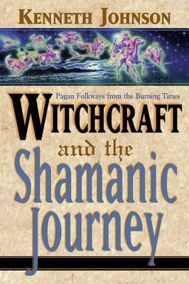 Witchcraft and the Shamanic Journey: Pagan Folkways from the Burning Times (Paperback)