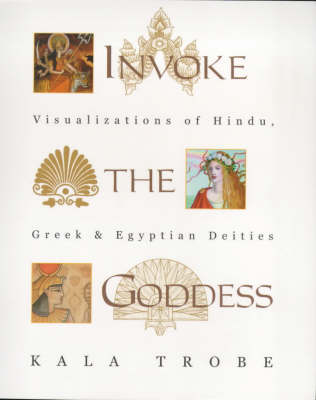 Invoke the Goddess: Visualizations of Hindu, Greek and Egyptian Deities (Paperback)