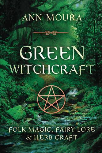 Green Witchcraft: Folk Magic, Fairy Lore and Herb Craft (Paperback)