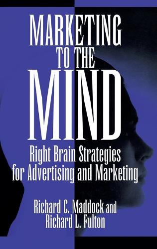 Marketing to the Mind: Right Brain Strategies for Advertising and Marketing (Hardback)
