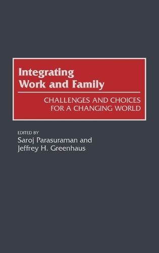 Integrating Work and Family: Challenges and Choices for a Changing World (Hardback)