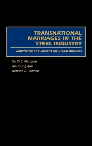 Transnational Marriages in the Steel Industry: Experience and Lessons For Global Business (Hardback)