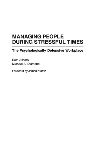 Managing People During Stressful Times: The Psychologically Defensive Workplace (Hardback)