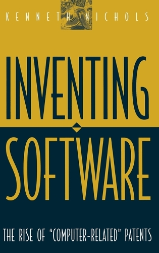 Inventing Software: The Rise of Computer-Related Patents (Hardback)