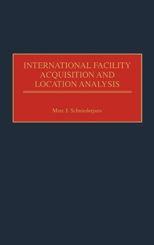International Facility Acquisition and Location Analysis (Hardback)