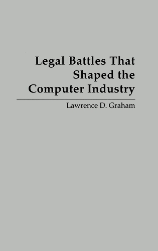 Legal Battles that Shaped the Computer Industry (Hardback)