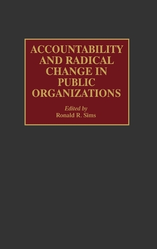Accountability and Radical Change in Public Organizations (Hardback)