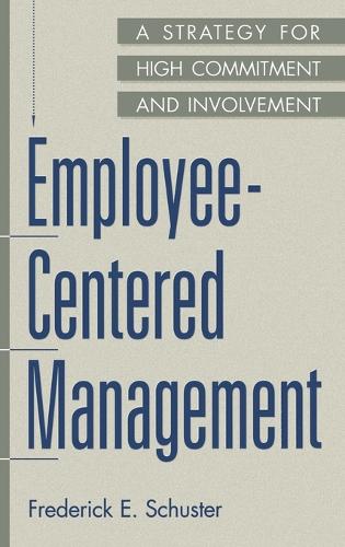 Employee-Centered Management: A Strategy for High Commitment and Involvement (Hardback)