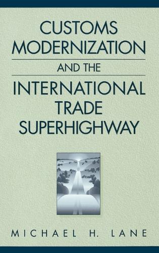 Customs Modernization and the International Trade Superhighway (Hardback)