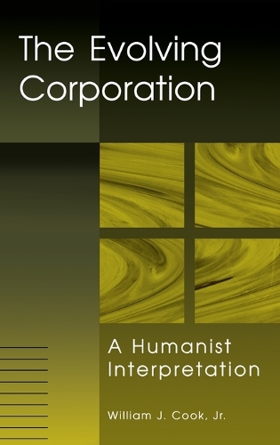 The Evolving Corporation: A Humanist Interpretation (Hardback)