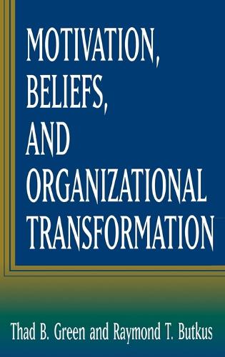 Motivation, Beliefs, and Organizational Transformation (Hardback)