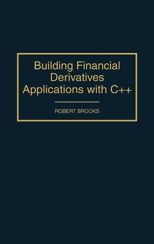 Building Financial Derivatives Applications with C++ (Hardback)