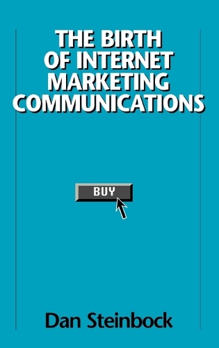 The Birth of Internet Marketing Communications (Hardback)
