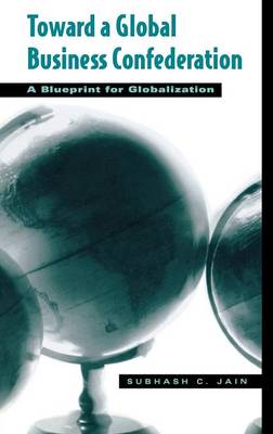 Toward a Global Business Confederation: A Blueprint for Globalization (Hardback)