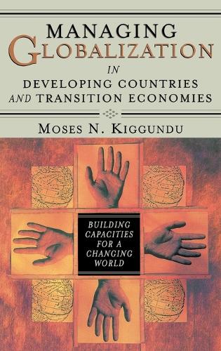 Managing Globalization in Developing Countries and Transition Economies: Building Capacities for a Changing World (Hardback)