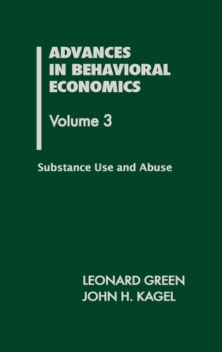 Advances in Behavioral Economics, Volume 3: Substance Use and Abuse (Hardback)