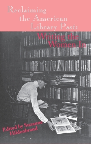 Reclaiming the American Library Past: Writing the Women In (Hardback)