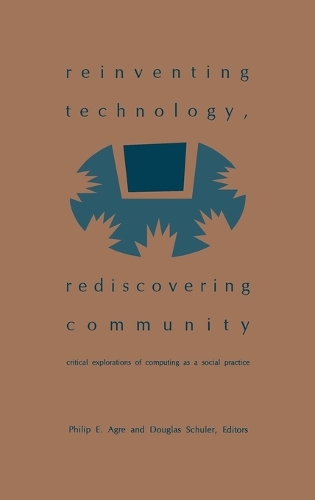 Reinventing Technology, Rediscovering Community: Critical Explorations of Computing as a Social Practice (Hardback)