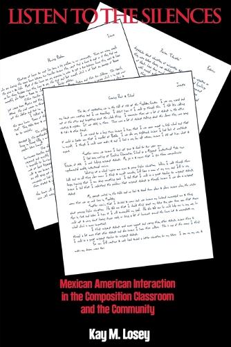 Listen to the Silences: Mexican American Interaction in the Composition Classroom and the Community (Paperback)