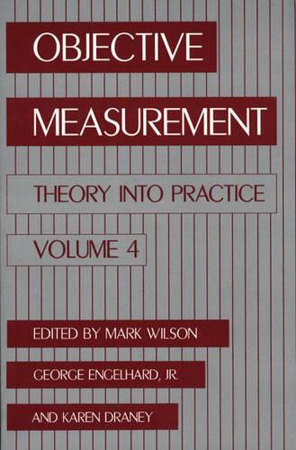 Objective Measurement: v. 4: Theory into Practice - Objective Measurement: Theory into Practice Vol 4 (Paperback)