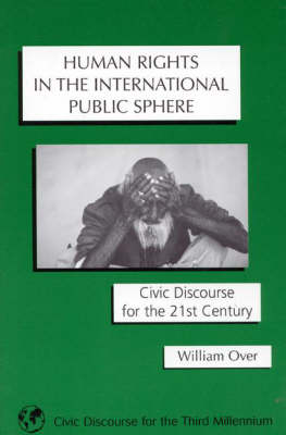 Human Rights in the International Public Sphere: Civic Discourse for the 21st Century (Paperback)