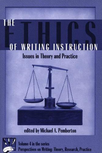 The Ethics of Writing Instruction: Issues in Theory and Practice - Perspectives on Writing: Theory, Reasearch, Practice No 4 (Paperback)