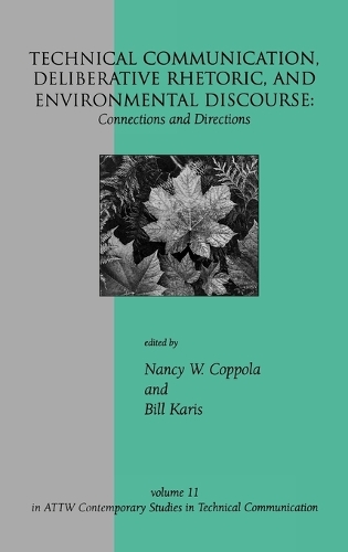 Technical Communication, Deliberative Rhetoric, and Environmental Discourse: Connections and Directions (Hardback)