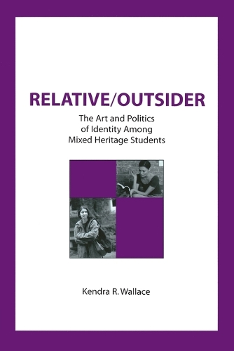 Relative/Outsider: The Art and Politics of Identity Among Mixed Heritage Students (Paperback)