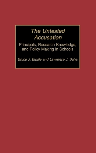 The Untested Accusation: Principals, Research Knowledge, and Policy Making in Schools (Hardback)