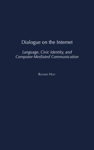 Dialogue on the Internet: Language, Civic Identity, and Computer-Mediated Communication (Hardback)