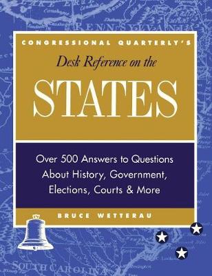 CQ's Desk Reference on the States: Over 500 Answers to Questions About the History, Government, Elections, and More (Hardback)