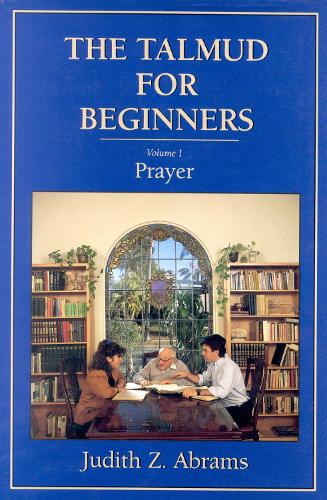 The Talmud for Beginners: Prayer v. 1: Prayer (Paperback)