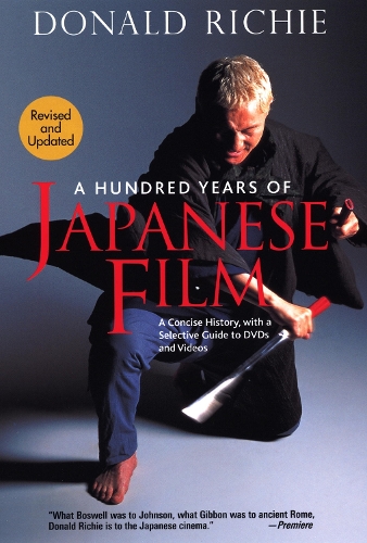 Hundred Years Of Japanese Film, A: A Concise History, With A Selective Guide To Dvds And Videos (Paperback)