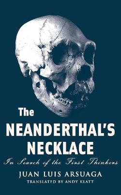 The Neanderthal's Necklace: In Search of the First Thinkers (Paperback)