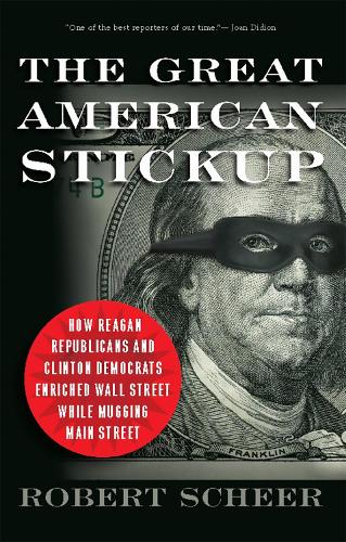 The Great American Stickup: How Reagan Republicans and Clinton Democrats Enriched Wall Street While Mugging Main Street (Paperback)