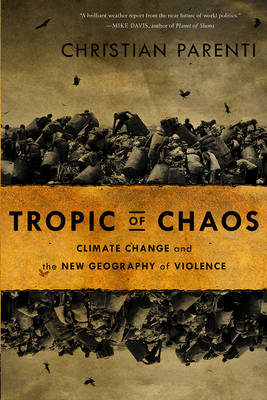 Tropic of Chaos: Climate Change and the New Geography of Violence (Hardback)