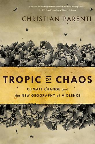 Tropic of Chaos: Climate Change and the New Geography of Violence (Paperback)
