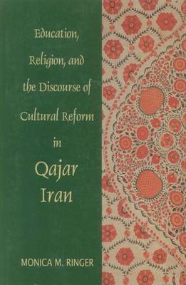Education, Religion and the Discourse of Cultural Reform in Qajar Iran (Paperback)