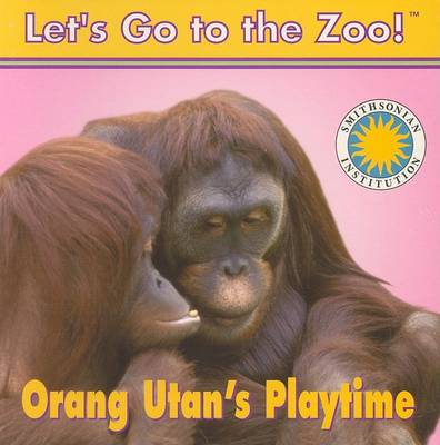 Orang Utan's Playtime - Let's Go to the Zoo! (Board book)