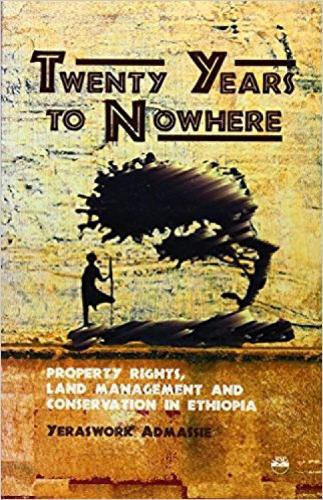 Twenty Years To Nowhere: Property Rights, Land Management and Conservation in Ethiopia (Paperback)