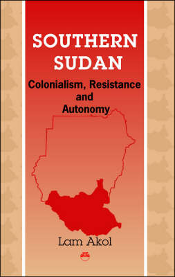 Southern Sudan: Colonialism, Resistance and Autonomy (Paperback)