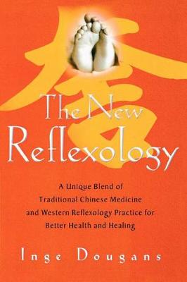 The New Reflexology: A Unique Blend of Traditional Chinese Medicine and Western Reflexology Practice for Better Health and Healing (Paperback)