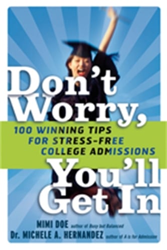 Don't Worry, You'll Get In: 100 Winning Tips for Stress-Free College Admissions (Paperback)